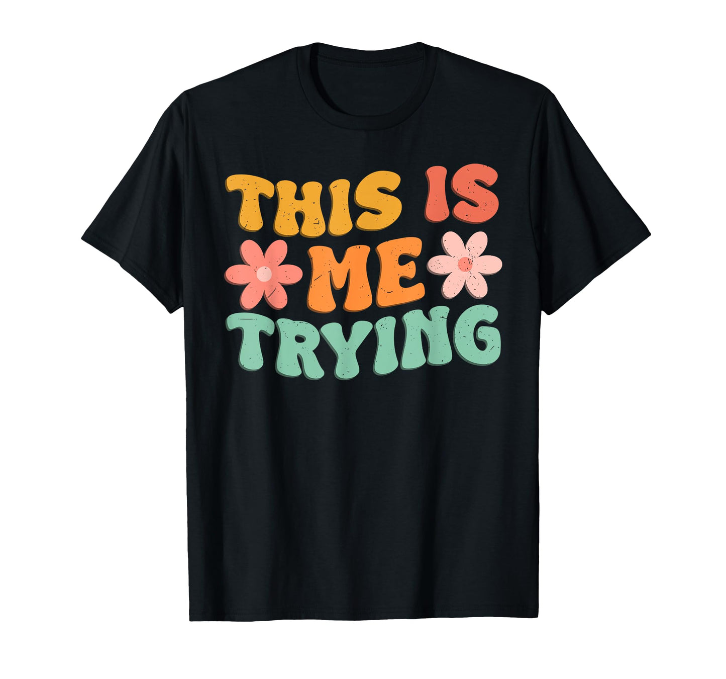 This Is Me Trying Groovy Motivational Inspirational Saying T-Shirt