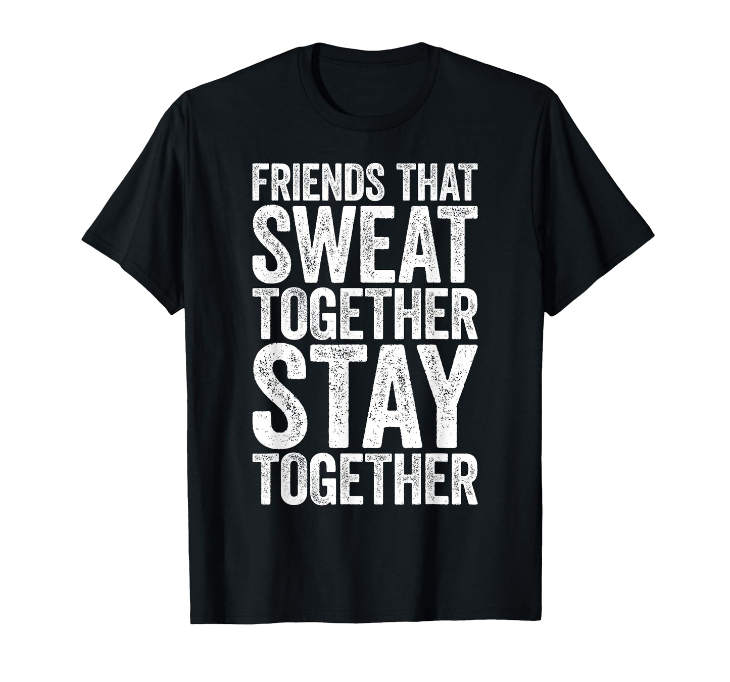 Friends That Sweat Together Stay Together Shirt Gym T-Shirt