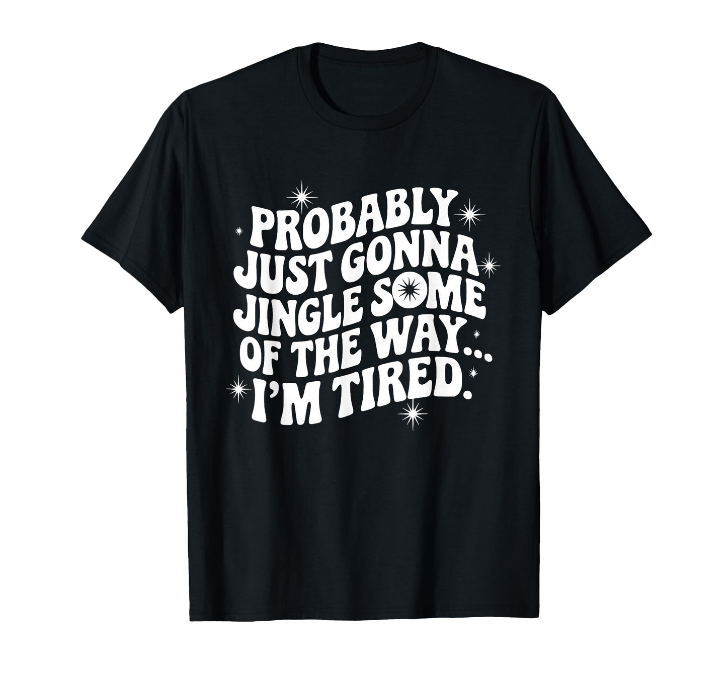 Probably Just Gonna Jingle Some Tired Cool Funny Christmas T-Shirt
