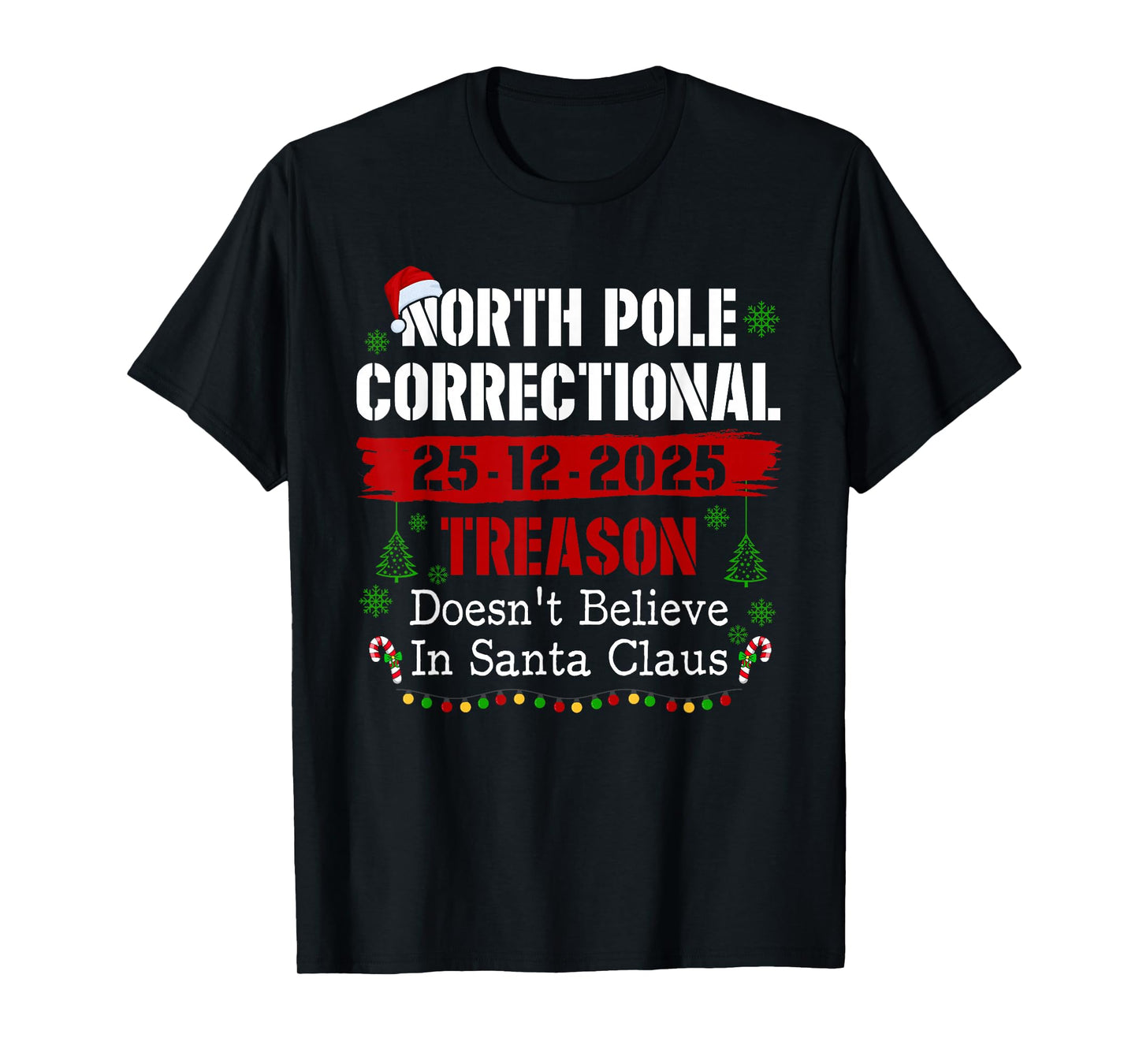 North Pole Correctional Treason Doesn't Believe Santa Claus T-Shirt