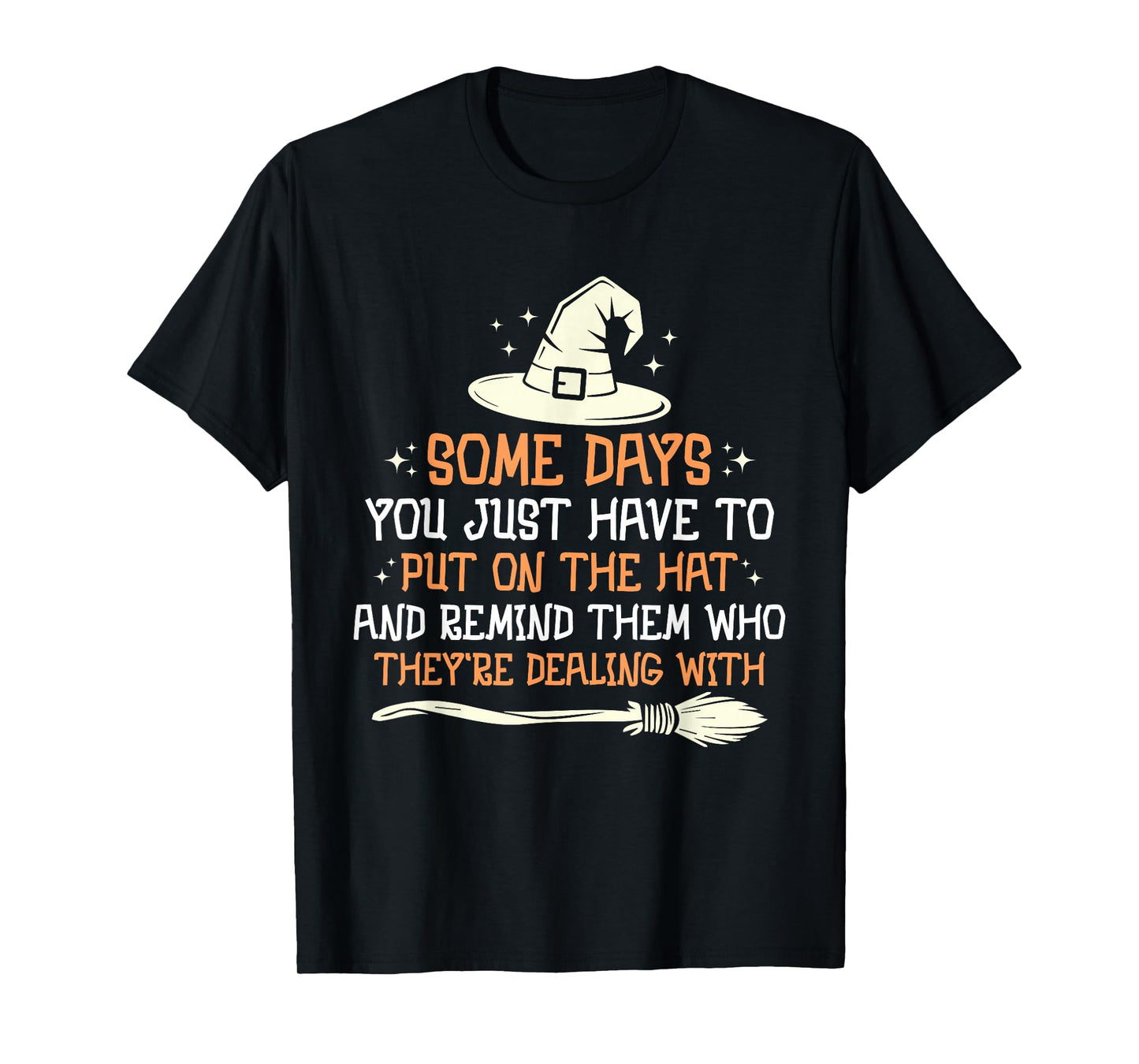 Some Days You Just Have to Put On The Hat Halloween Witch T-Shirt