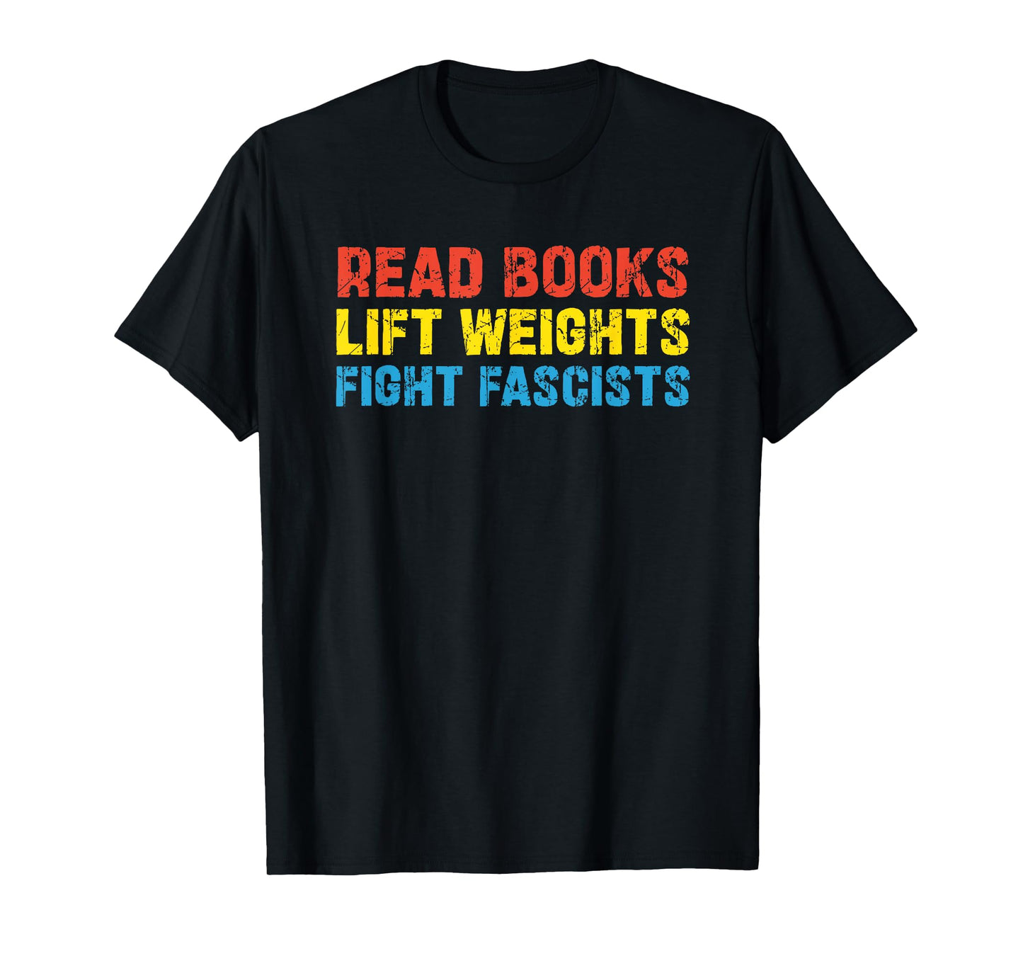 Read Books Lift Weights Fight Fascists T-Shirt