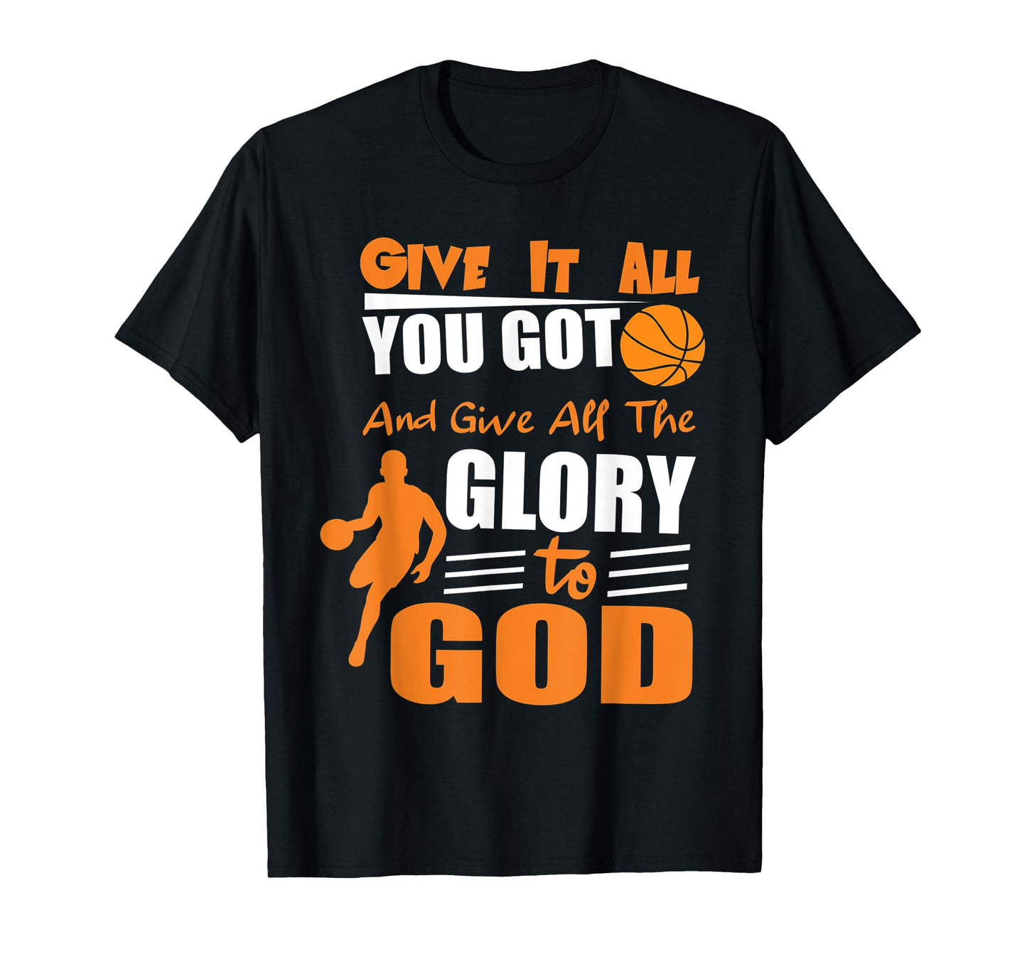 t-shirt Give It All You Got and give all the glory to god T-Shirt