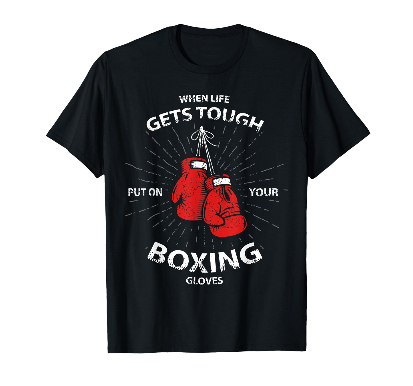 When Life Gets Tough Put On Your Boxing Gloves T-Shirt