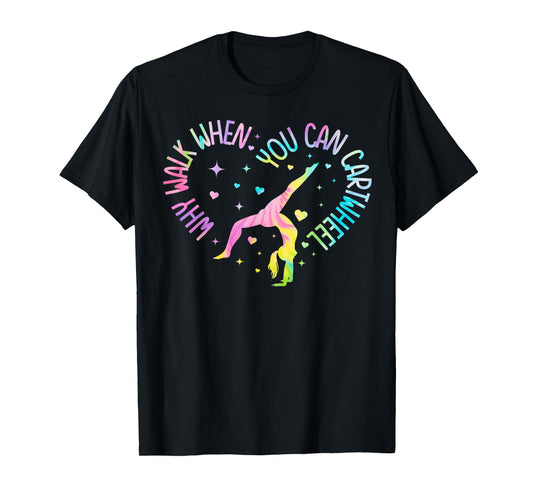 Why Walk When You Can Cartwheel Gymnast Gymnastic Girl T-Shirt