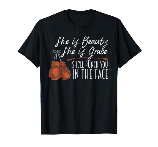 She is Beauty She is Grace She Will Punch You In the Face T-Shirt