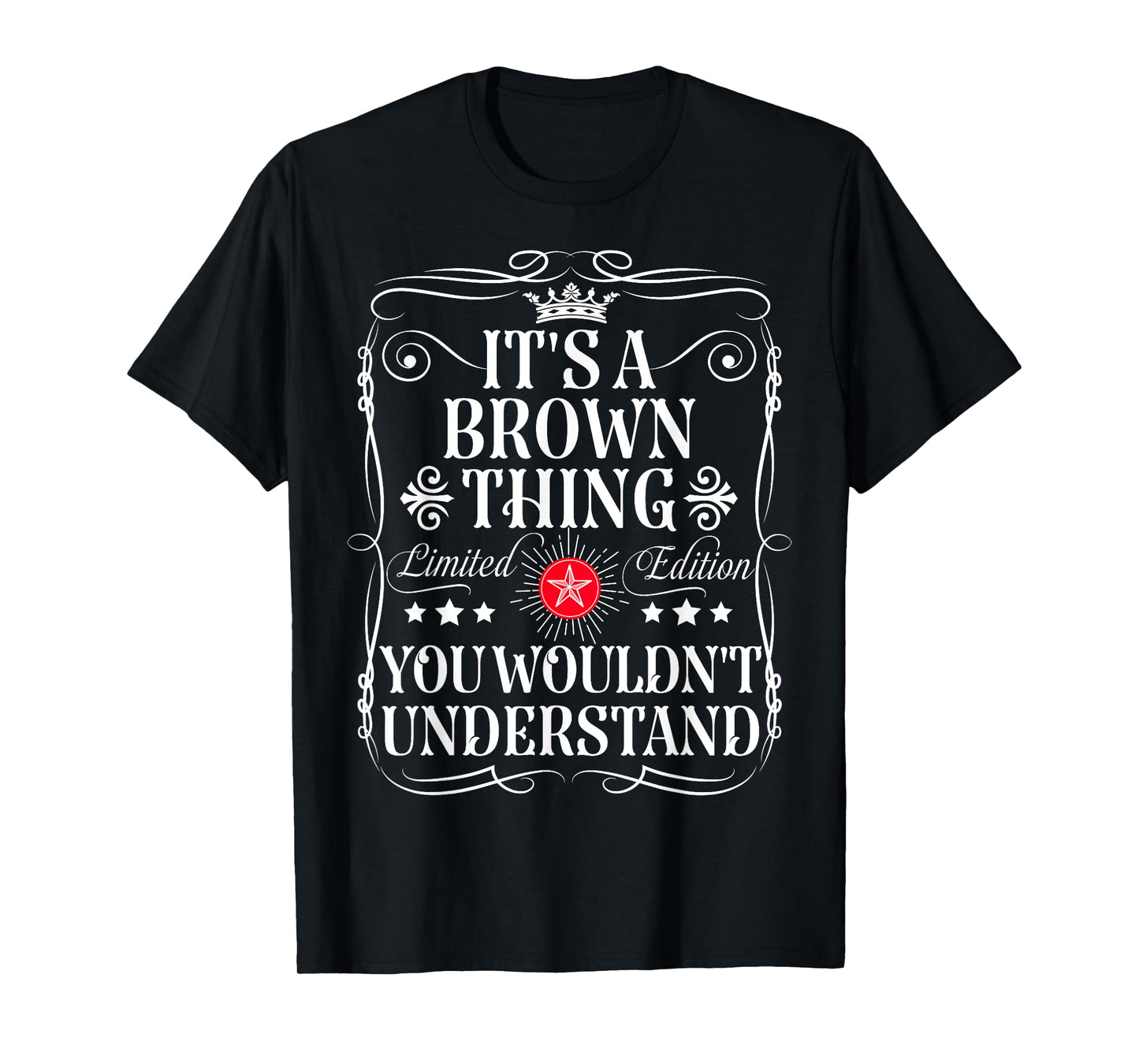 Brown Name Its A Brown Thing You Wouldn't Understand T-Shirt