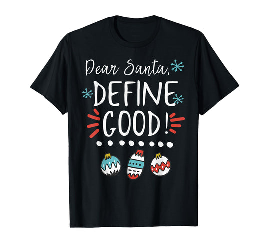 Dear Santa Define Good Ornament Merry Christmas Xmas Holiday T-Shirt
