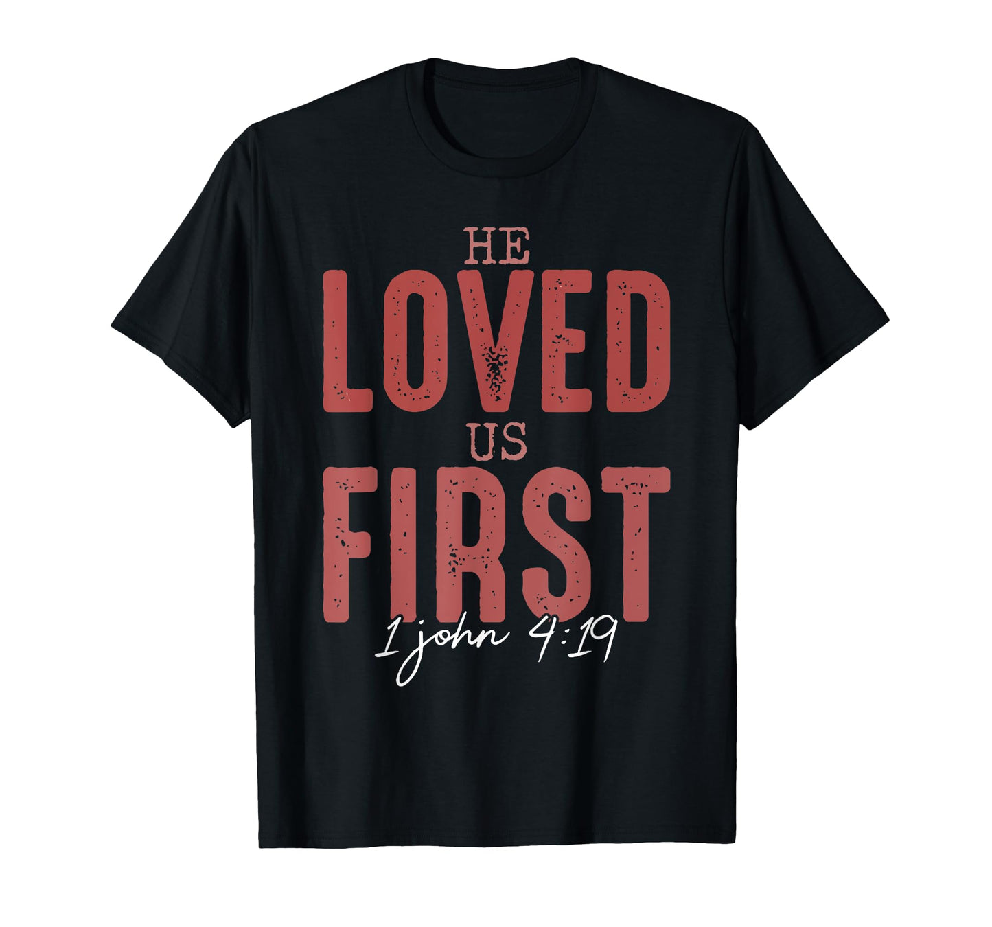 He Loved Us First 1 John 4 19 Christian T-Shirt