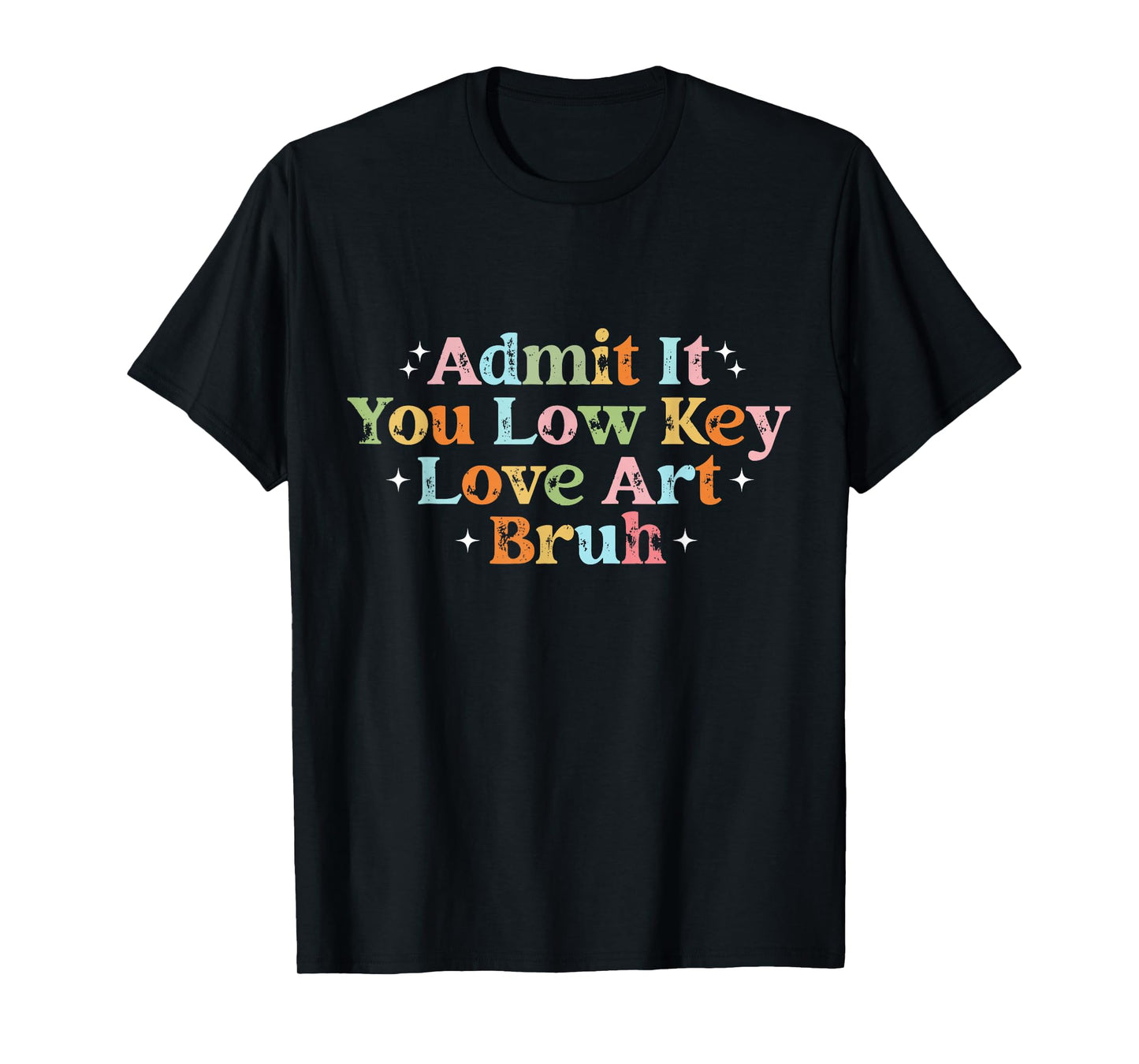 Retro Admit It You Low Key Love Art Bruh Artist Art Teacher T-Shirt
