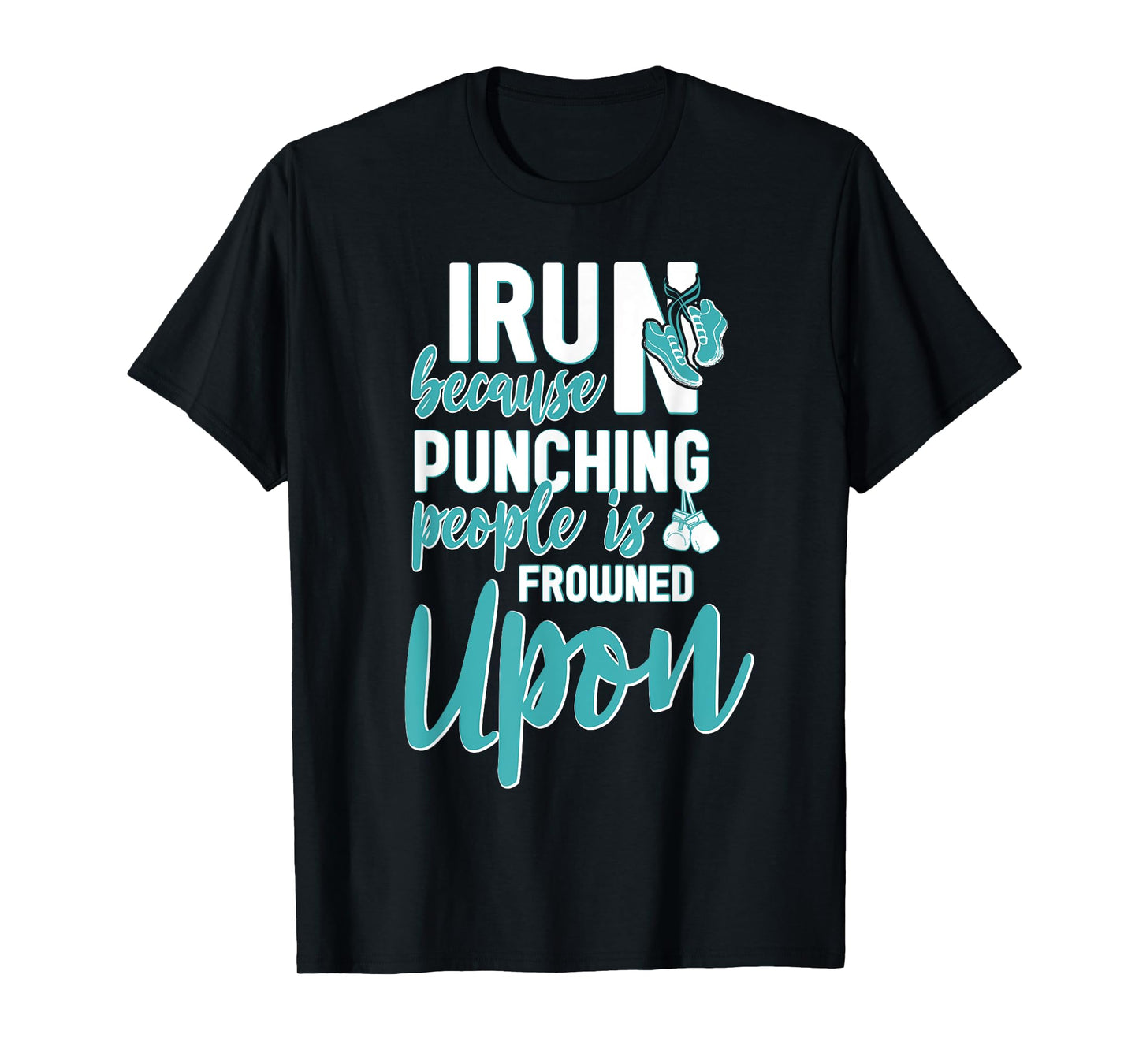 I Run Because Punching People Is Frowned Upon T-Shirt