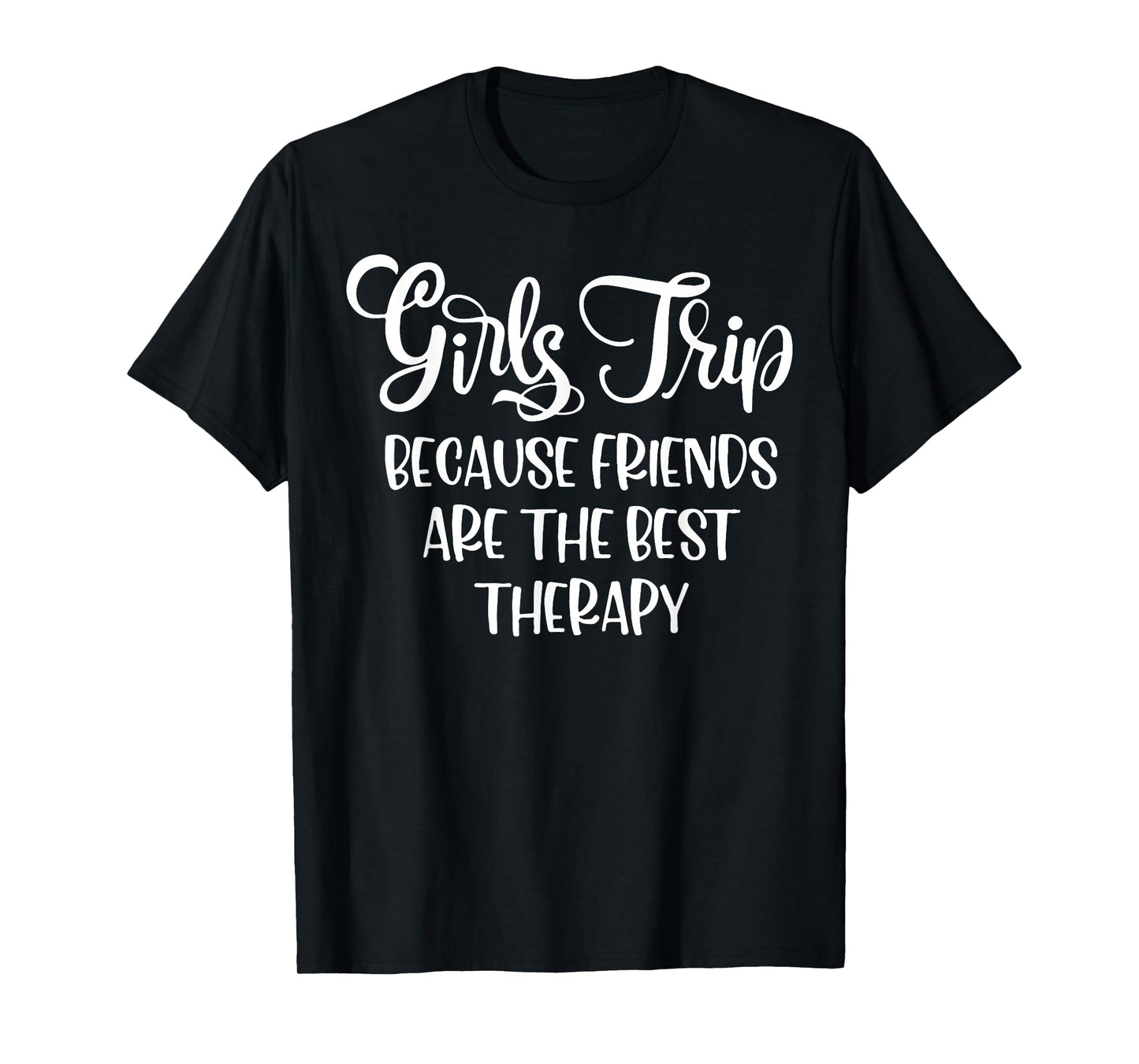 Girls Trip Because Friends Are The Best Therapy T-Shirt