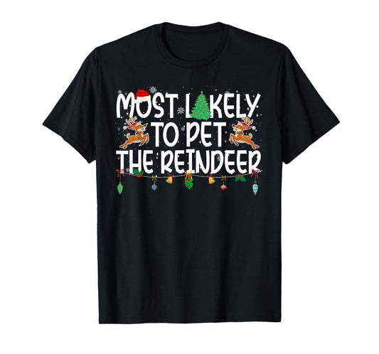 Family Christmas Xmas Most Likely to Pet The Reindeer T-Shirt