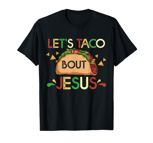 Let's Taco Bout Jesus Cinco De Mayo Pun Gift Mexican T-Shirt