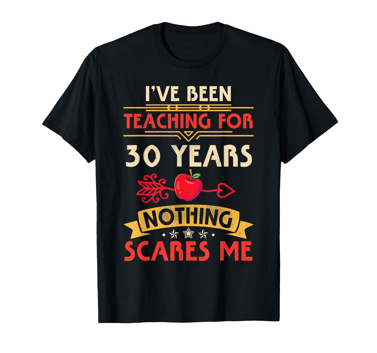 I've Been Teaching For 30 Years Nothing Scares Me Teachers T-Shirt for Men Women