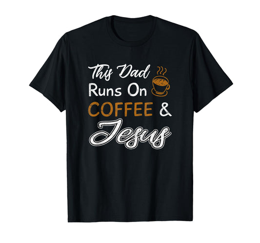 This Dad Runs On Coffee And Jesus T Shirt Christian Quote T-Shirt