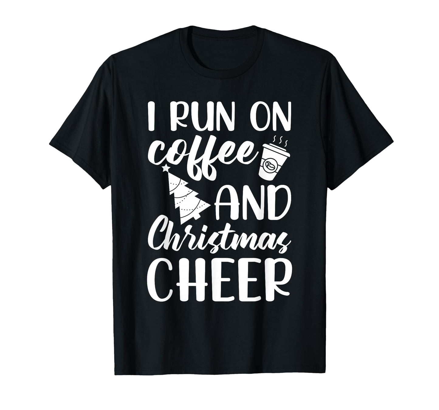 I Run On Coffee and Christmas Cheer Funny Holiday Xmas T-Shirt