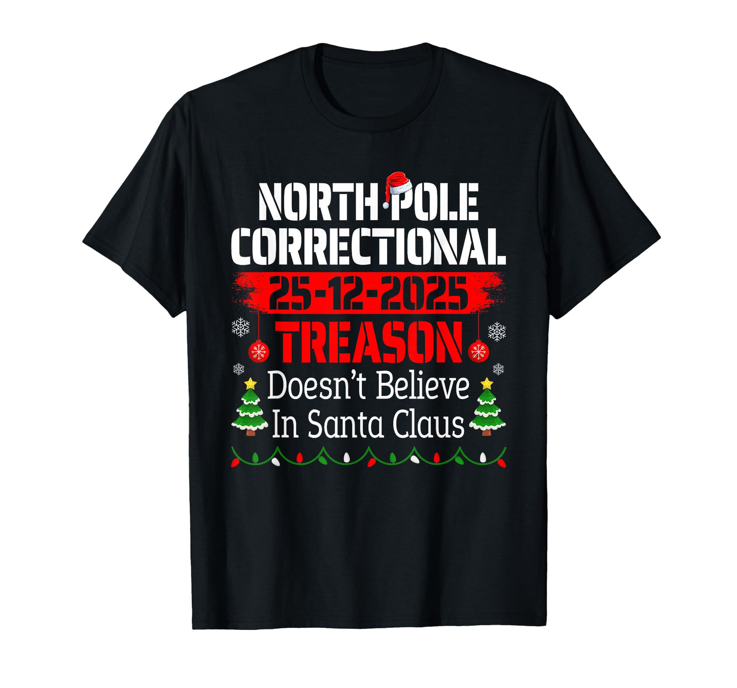North Pole Correctional Treason Doesn't Believe Santa Claus T-Shirt