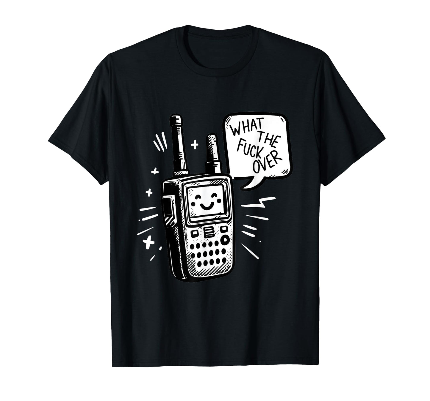 What the fuck over - Funny Radio humor T-Shirt