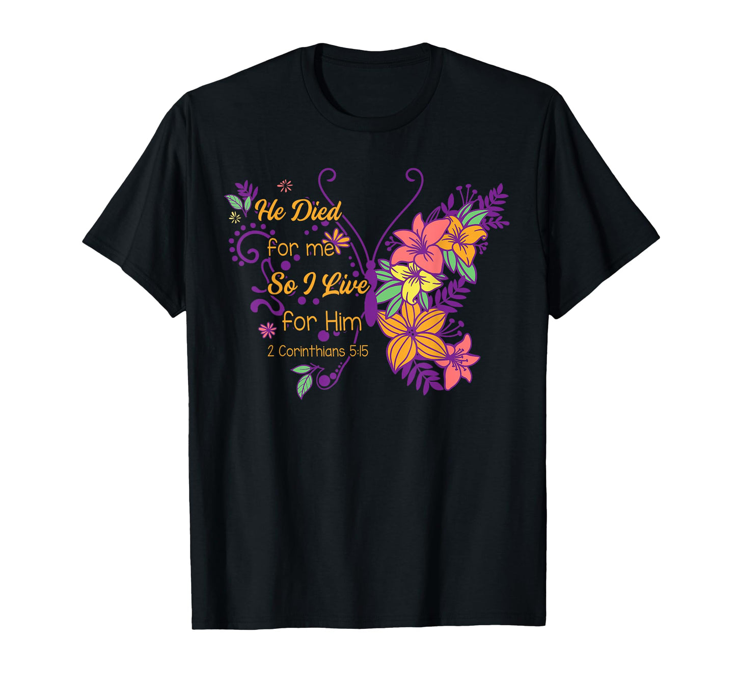 Christian Faith Jesus God He Died For Me So I Live For Him T-Shirt