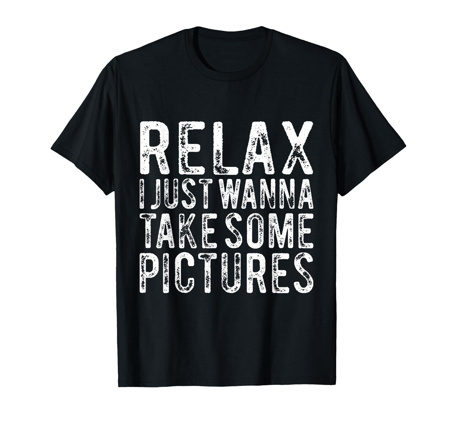Relax I Just Wanna Take Some Pictures Funny T-Shirt