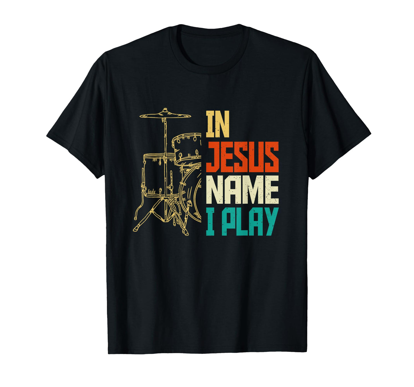 Jesus Name I Play Drums God Drumming Music Christian Drummer T-Shirt