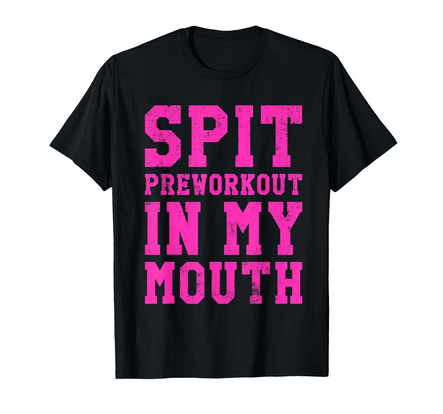 Funny Spit Preworkout In My Mouth Gym Exercise Workout T-Shirt