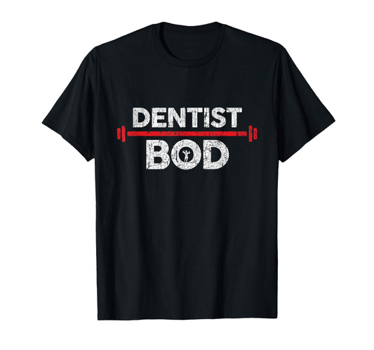 Dentist Bod, Funny Gag Joke Exercise Gym Weightlifting T-Shirt