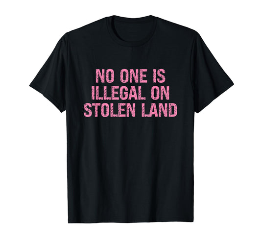 Women's No One Is Illegal on Stolen Land Support Immigration T-Shirt