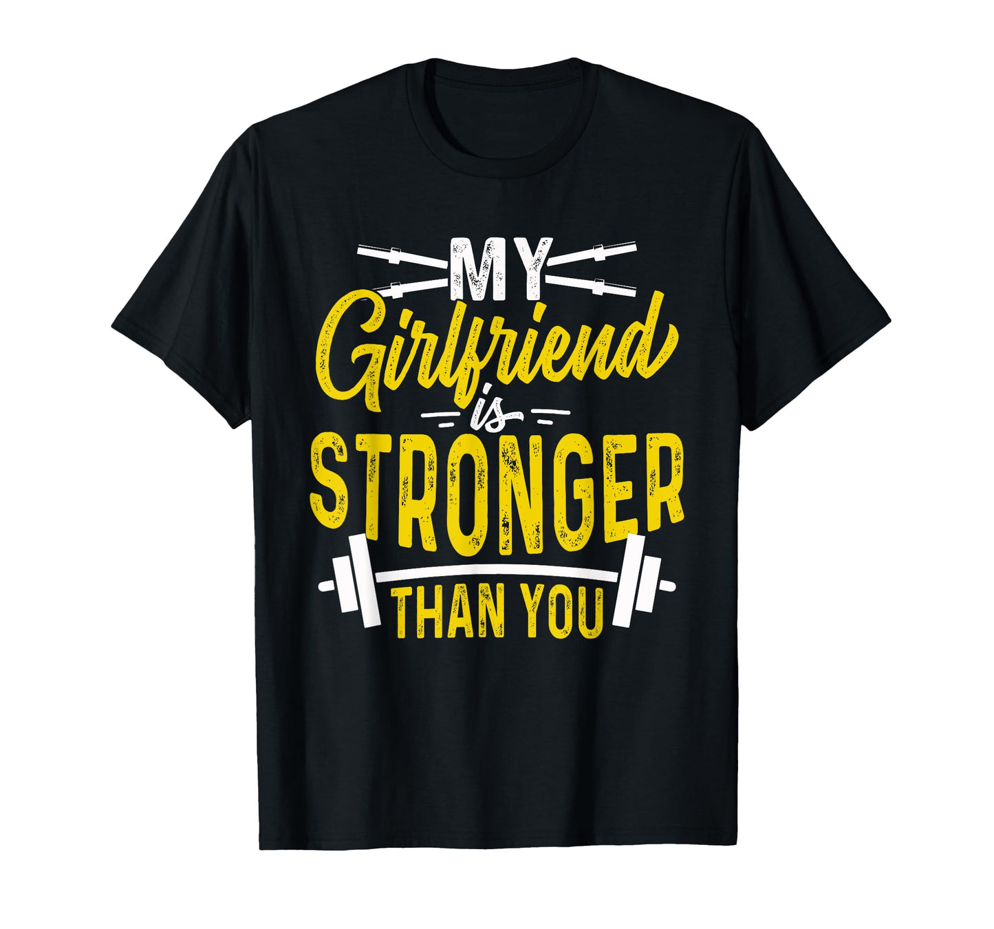 My Girlfriend Is Stronger Than You Weight Lifting Funny Gift T-Shirt