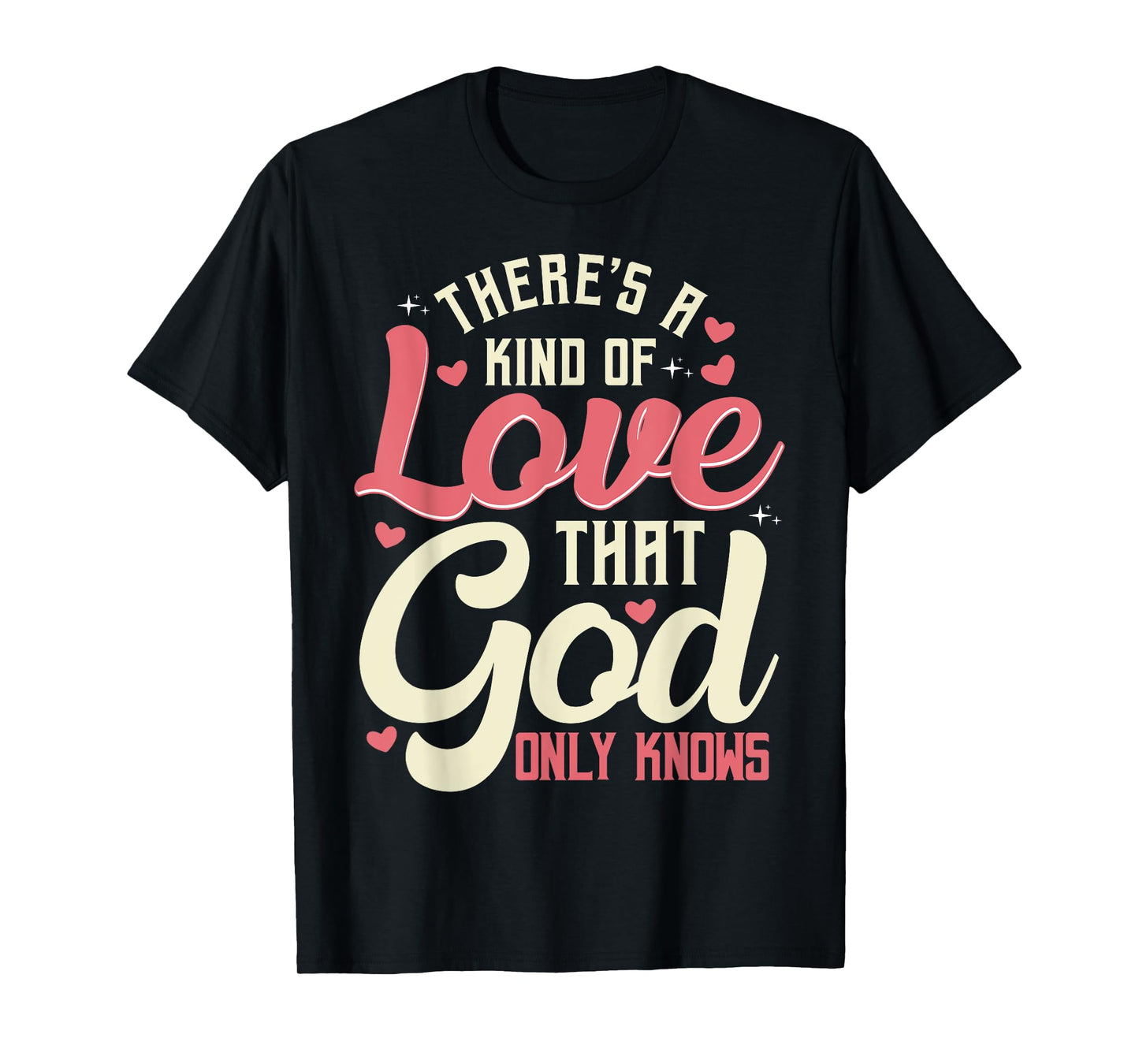 There is a kind of love that only God knows Christian T-Shirt