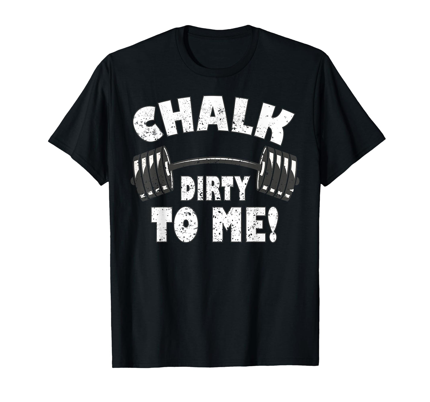 Chalk dirty to me, funny Bodybuilding and Workout T-Shirt
