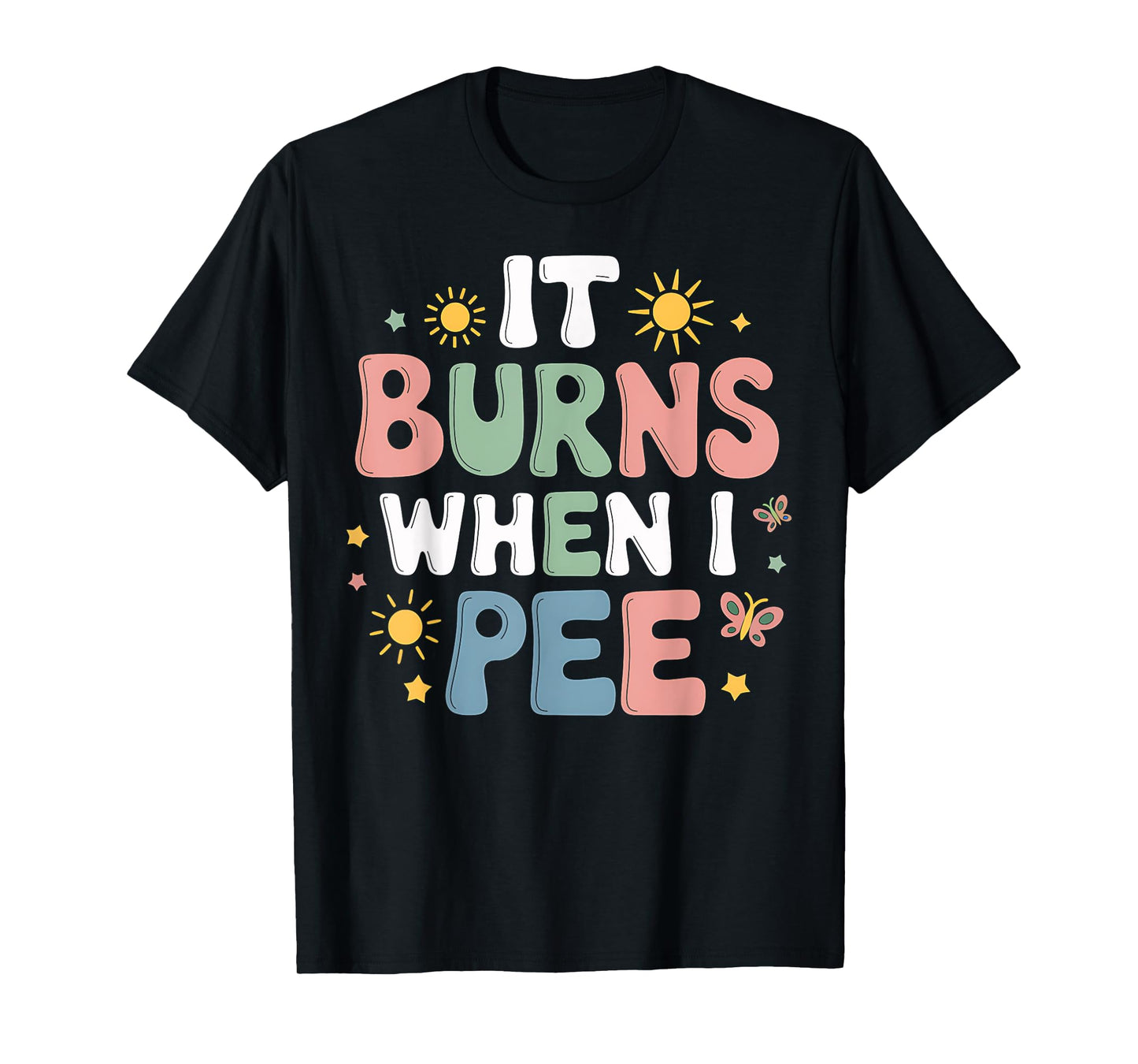 UTI It Burns When I Pee Funny Get Well Soon Gift T-Shirt