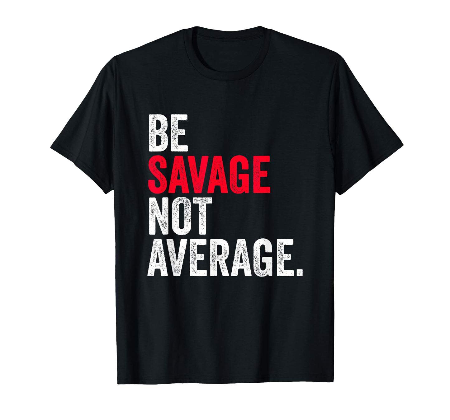 Be Savage Not Average | Motivational Sport Fitness Gym T-Shirt