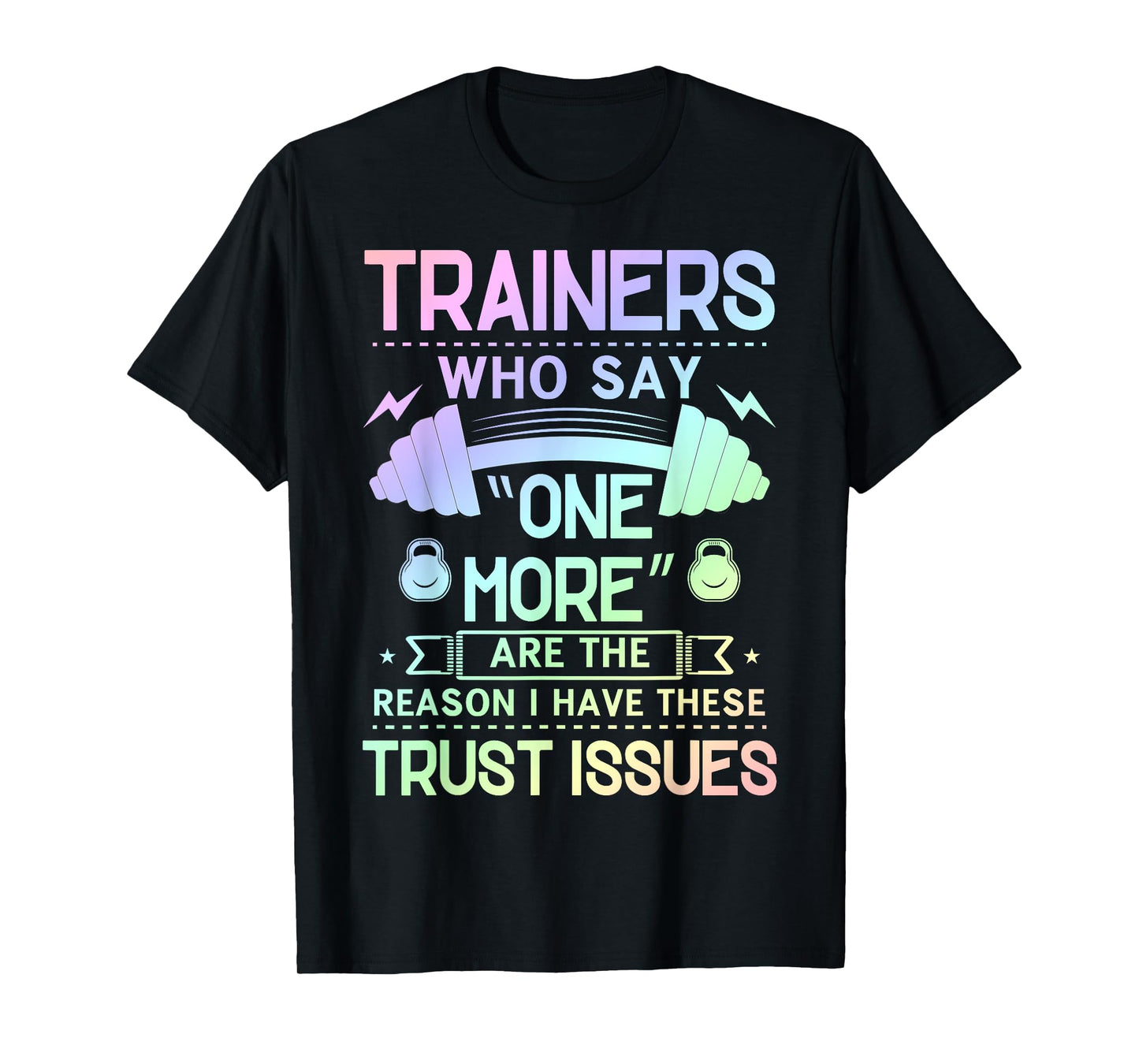 Trainers Who Say "One More" - Fitness Trust Issues T-Shirt