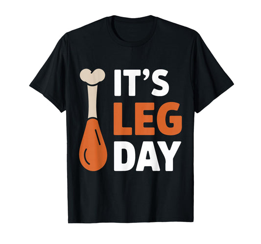 It's Leg Day Funny Saying Joke Thanksgiving Turkey Hilarous T-Shirt