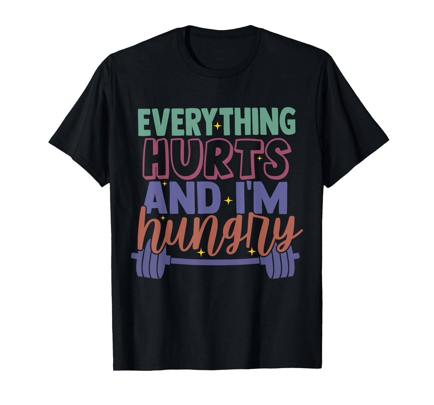 everything hurts and im hungry funny workout Gym Fitness T-Shirt