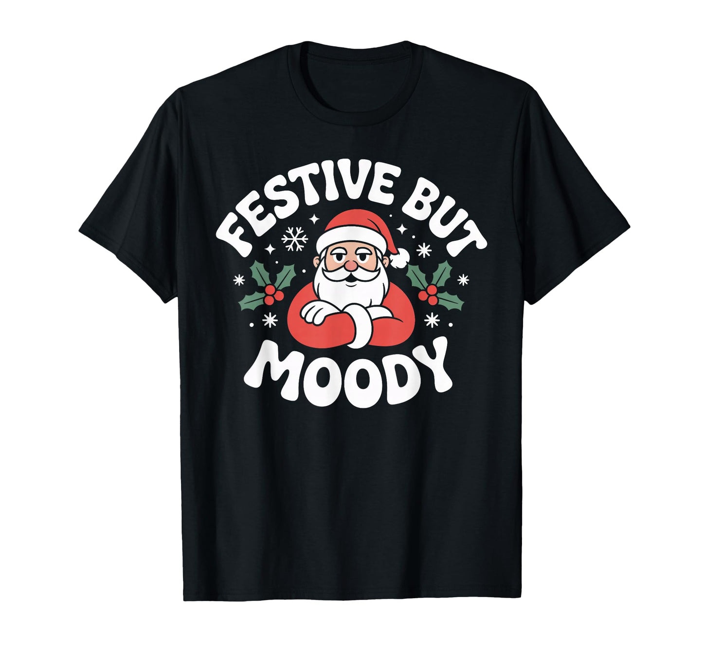 Festive but Moody Christmas Santa Funny Saying T-Shirt