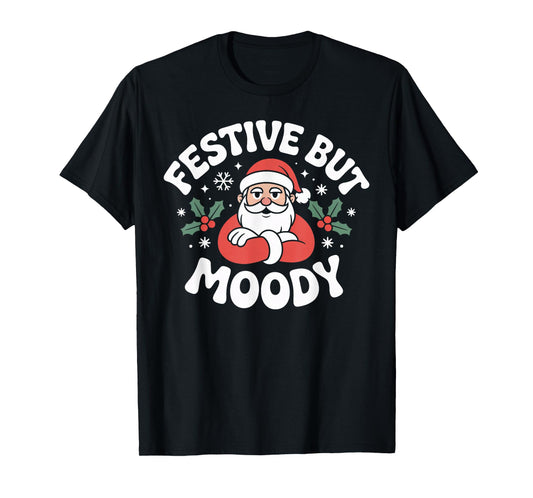 Festive but Moody Christmas Santa Funny Saying T-Shirt