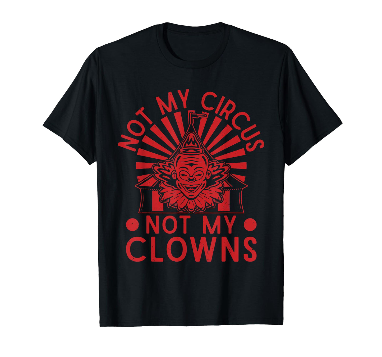 Not My Clowns Not My Circus Performer Costume Men Women T-Shirt