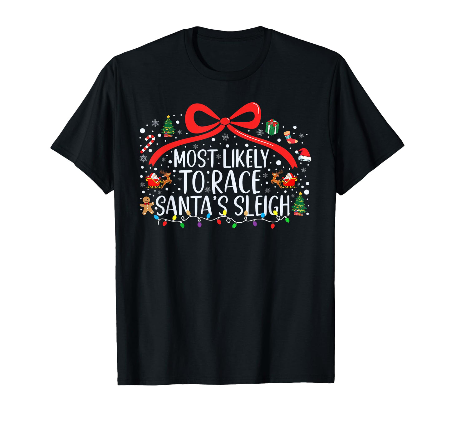 Most Likely to Race Santa's Sleigh Christmas Family Xmas T-Shirt