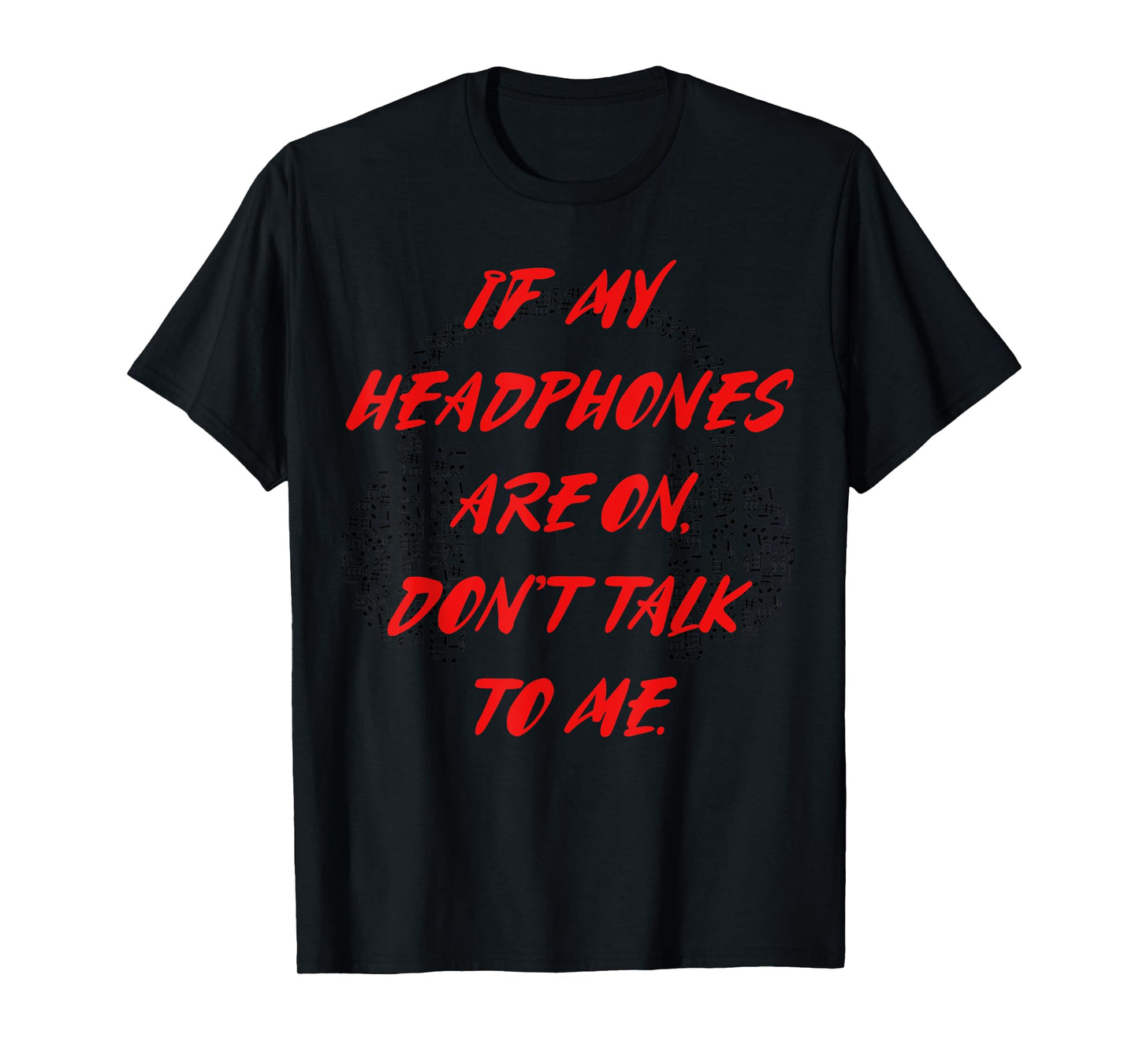 If my headphones are on, don't talk to me T-shirt T-Shirt