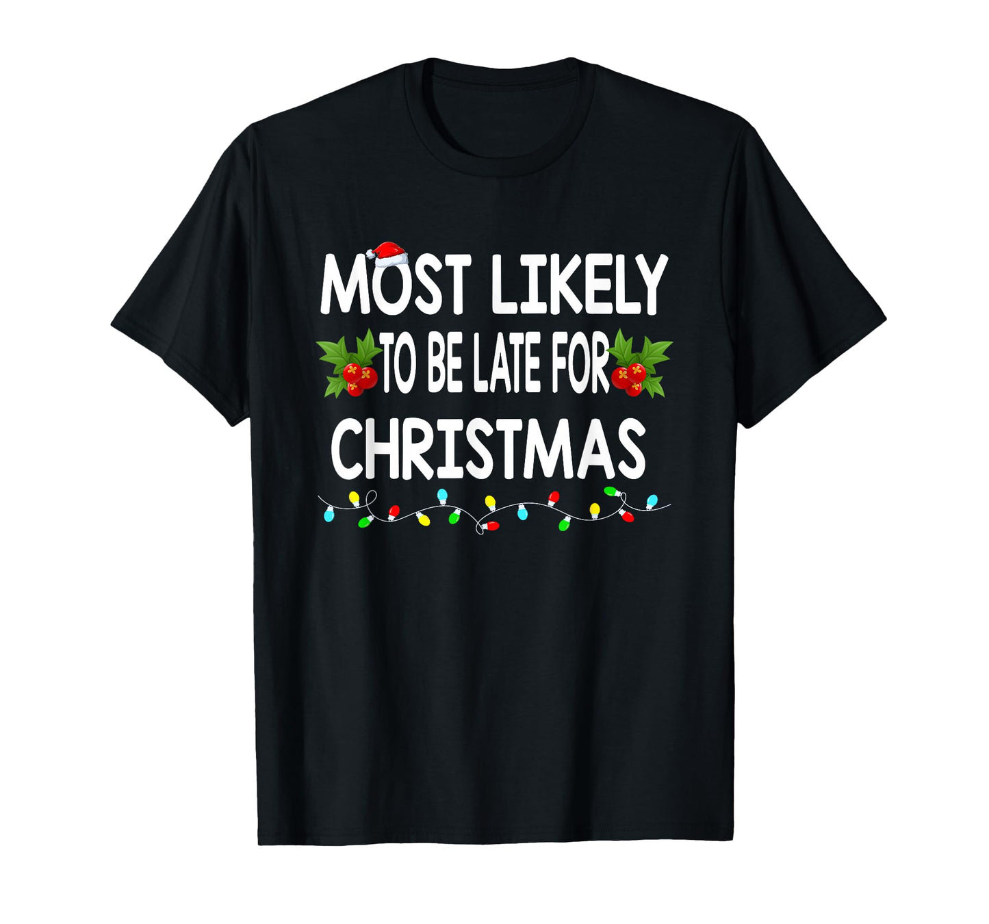 Most Likely to Be Late for Christmas Funny Family Christmas T-Shirt