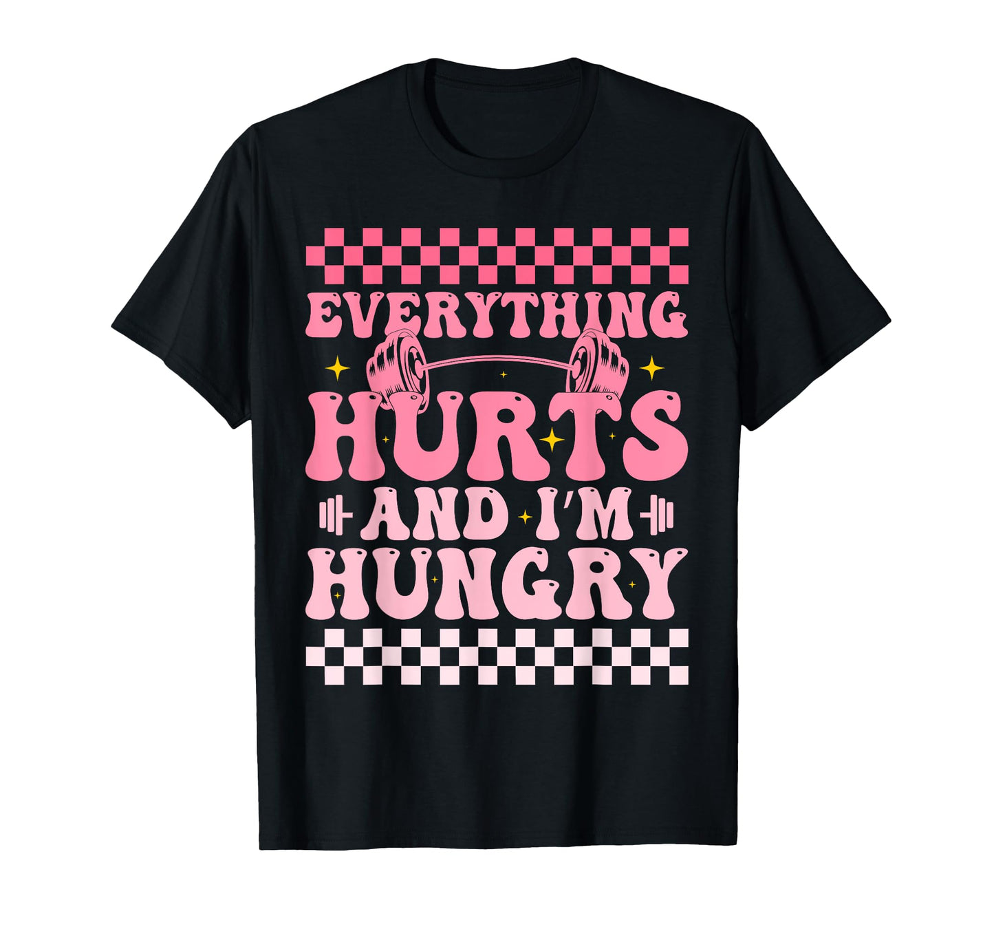 everything hurts and im hungry funny workout Gym Fitness T-Shirt