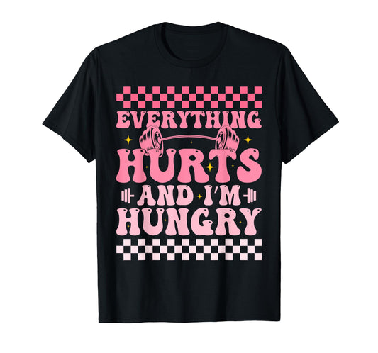 everything hurts and im hungry funny workout Gym Fitness T-Shirt