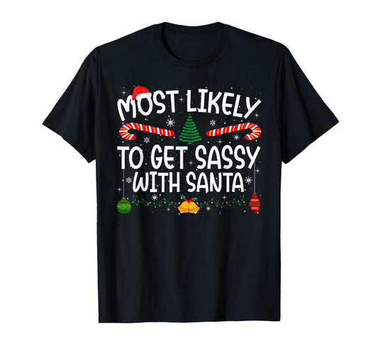 Family Matching Xmas Most Likely to Get Sassy with Santa T-Shirt