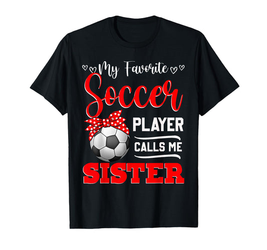My Favorite Soccer Player Calls Me Sister Tees Mother's Day T-Shirt
