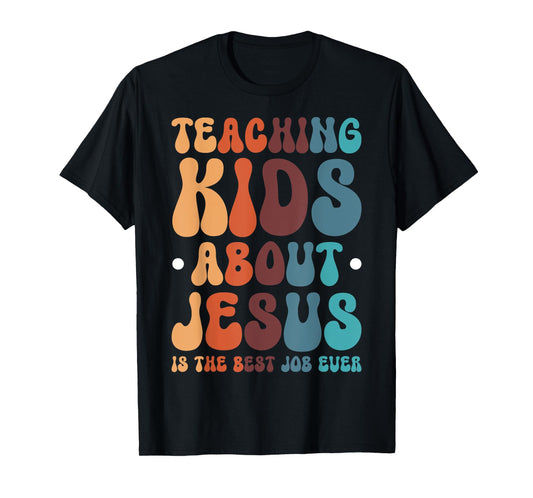 Teaching Kids About Jesus Is The Best Job Ever T-Shirt