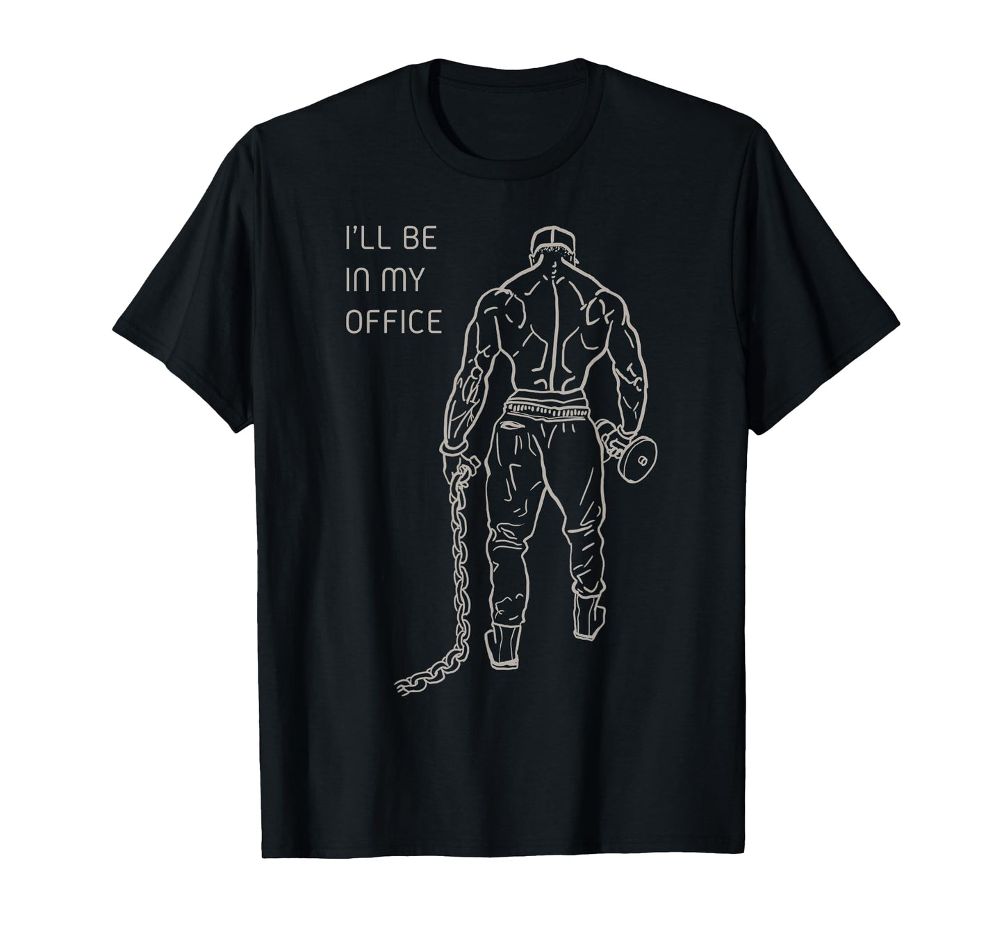 I'll Be In My Office, Bodybuilding, Gym, Funny, Gift T-Shirt