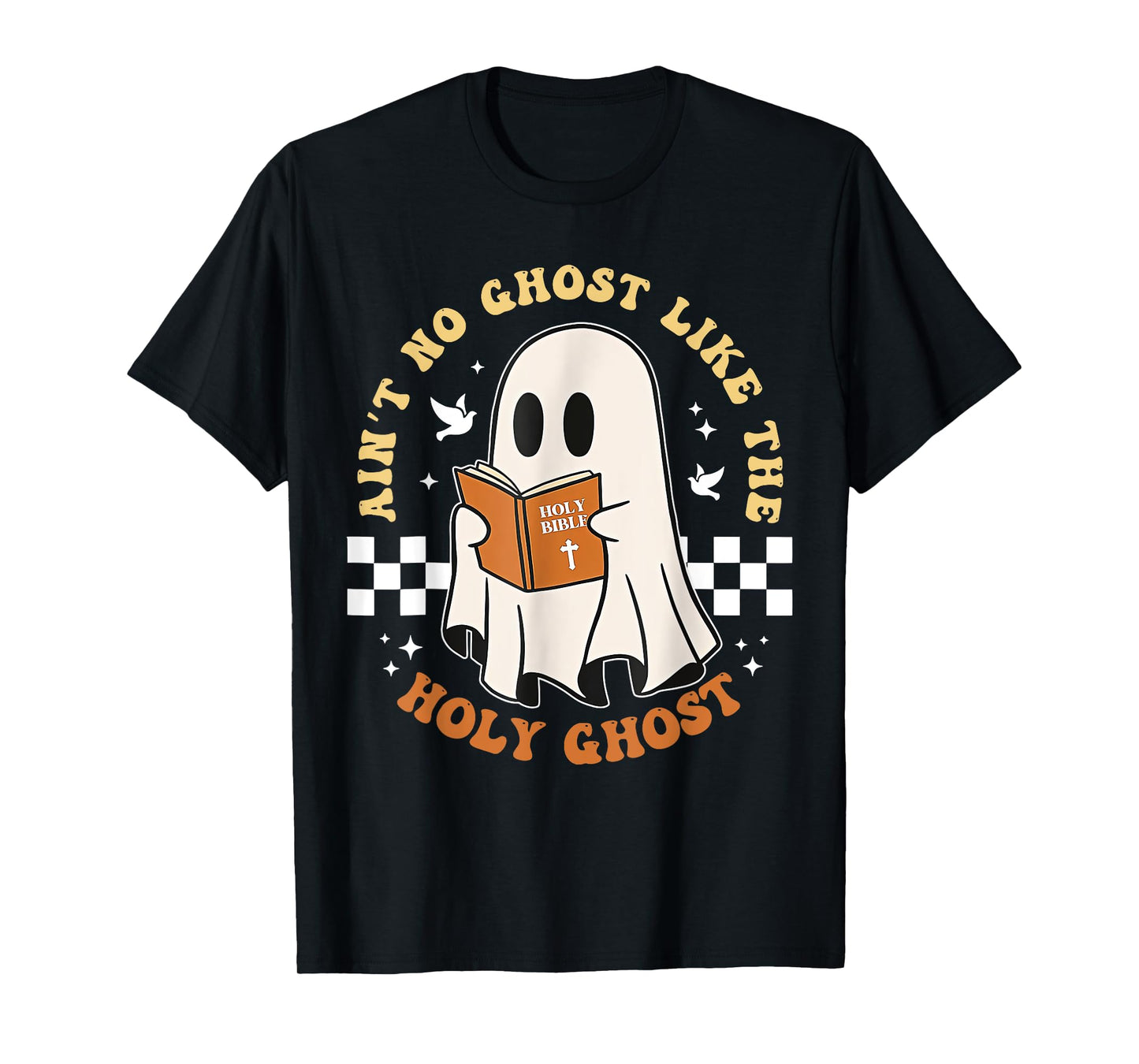 Ain't No Ghost Like The Holy Ghost T-Shirt
